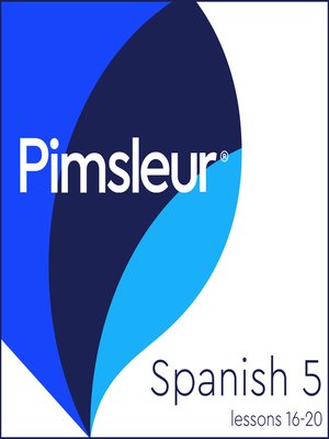 cover image of Pimsleur Spanish Level 5 Lessons 16-20: Learn to Speak and Understand Latin American Spanish with Pimsleur Language Programs